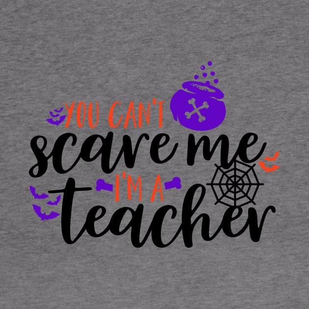 You can't scare me I'm a teacher by Coral Graphics